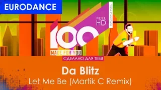 Da Blitz - Let Me Be (Martik C Remix) [100% Made For You]