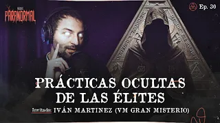 PRÁCTICAS OCULTAS DE LAS ÉLITES  Invitado: IVÁN MARTÍNEZ @VMGranmisterio  - T3 E30