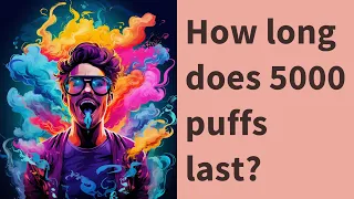 How long does 5000 puffs last?