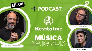 Música na igreja, importa? - Podcast Revitalize | Carlos Borges | João Alexandre e Tiago Vianna