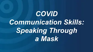 COVID Communication Skills: Speaking Through A Mask