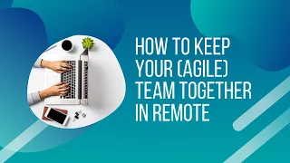 How to keep your (Agile) teams together in remote