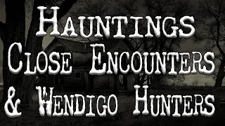 Hauntings, Close Encounters, and Wendigo Hunters