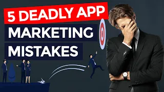 5 Deadly App Marketing Mistakes