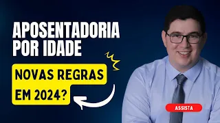 Aposentadoria por Idade em 2024 Quais as Novas Regras