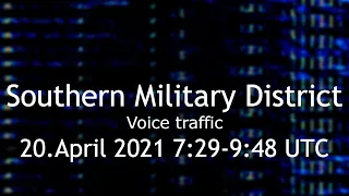 Southern Military District voice traffic 20.April 2021 7:29 - 9:48 UTC