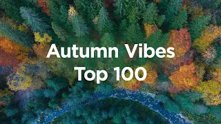 Autumn Vibes 🍁 Top 100 Chill Tracks for Cozy Fall Days