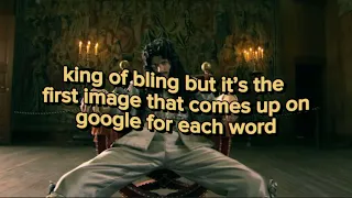King Of Bling (Charles ii song) but it’s the first image that comes up on google for each word