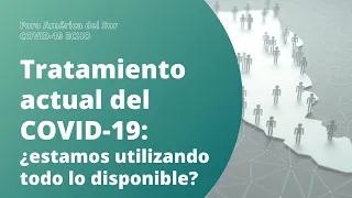 Trat. actual del COVID-19 ¿Estamos utilizando todo lo disponible? Foro América del Sur COVID-19 ECHO