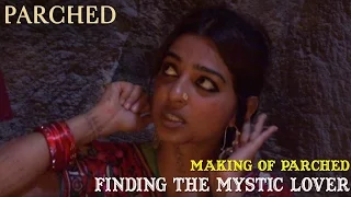 Making of Parched | Finding the Mystic Lover