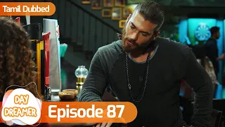 Day Dreamer | Early Bird in Tamil Dubbed - Episode 87 | Erkenci Kus | Turkish Dramas