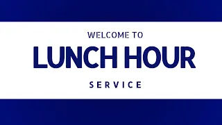 LUNCH HOUR SERVICE ~ (27th May, 2024)