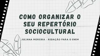 COMO ORGANIZAR O SEU REPERTÓRIO SOCIOCULTURAL - REDAÇÃO ENEM