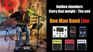 Golden slumbers - Carry that weight - The End (The Beatles) - One Man Band LIVE