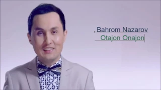 Bahrom Nazarov - Otajon Onajon 2017 | Бахром Назаров - Отажон Онажон 2017