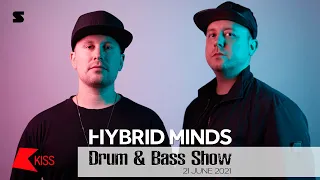 Hybrid Minds - Drum And Bass Show KISS FM - 21 June 2021