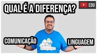 QUAL É A DIFERENÇA ENTRE LINGUAGEM E COMUNICAÇÃO