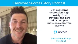 Ben C overcomes depression, high anxiety, food cravings, and carb addiction on a carnivore lifestyle