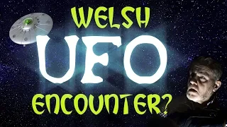 Welsh UFO Encounter?