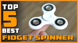 Best Fidget Spinners in 2023 - Top 5 Review | Make Your Selection