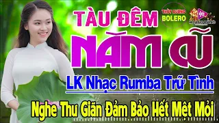 Tàu Đêm Năm Cũ, Kẻ Ở Miền Xa - LK Rumba Trữ Tình Hải Ngoại HAY NHẤT HIỆN NAY Nghe Cực Êm Tai Dễ Ngủ