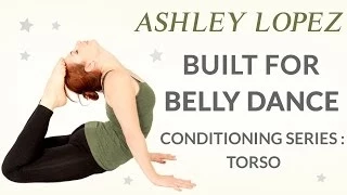 Built for Belly Dance: Torso Conditioning Class Preview with Ashley Lopez