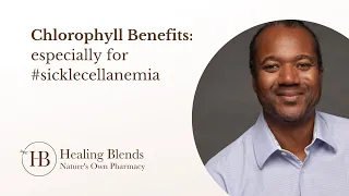 Chlorophyll Benefits: especially those with #sicklecellanemia