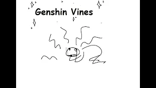 genshin but vines because ive lost control of my life