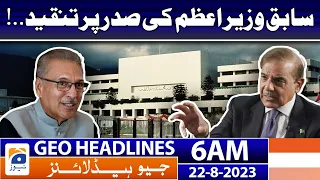 Geo News Headlines 6 AM | Shehbaz Sharif - President Arif Alvi | 22 August 2023