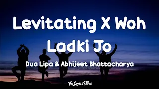 Levitating X Woh Ladki Jo (Lyrics) - Dua Lipa X Abhijeet | Mashup Song