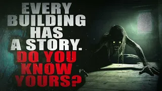 "Every Building Has A Story  Do You Know Yours?" | Creepypasta Storytime