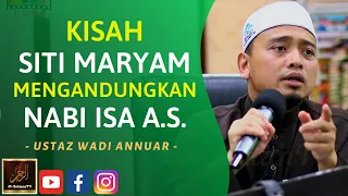 Ustaz Wadi Annuar - KISAH SITI MARYAM MENGANDUNGKAN NABI ISA A.S.