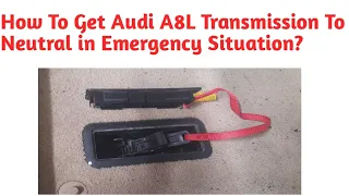 How To Get Audi A8L Transmission To Neutral in Emergency Situation?