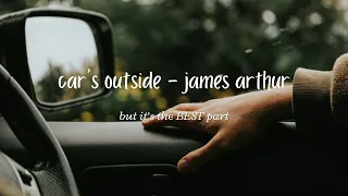 car's outside james arthur but the best part - “oh darling all of the city lights”  10 mins looped