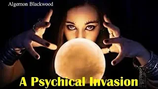 Learn English Through Story - A Psychical Invasion by Algernon Blackwood