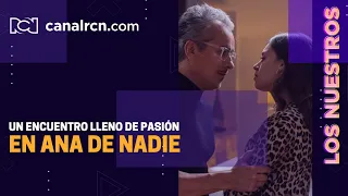 El gran reto de hacer escenas pasadas de tono en Ana de Nadie