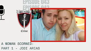 Episode 043: A Woman Scorned: PART 1 - Jodi Arias