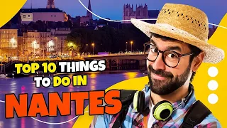 Top 10 things to do in Nantes - France 2023 | Travel Guide