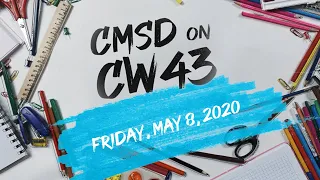 CMSD on CW43 - Friday, May 8, 2020