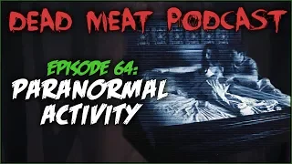 Paranormal Activity (Dead Meat Podcast #64)