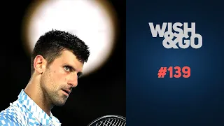 Wish&Go | 139 – Novak vs Djokovic