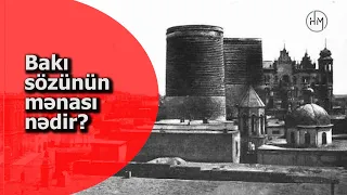 Qədim Misirə uzanan tarix, odlu yer, küləkli şəhər - BAKI SÖZÜNÜN MƏNASI HAQQINDA BİLİNMƏYƏN FAKTLAR