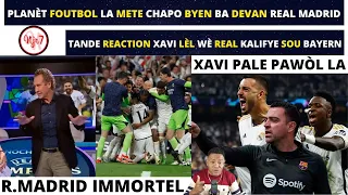 WOW !!! PLANÈT FOUTBOL LA METE CHAPO BA DEVAN REAL MADRID_REACTION XAVI LÈ REAL KALIFYE SOU BAYERN