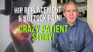 Crazy Patient Story - Hip Replacement & Buttock Pain
