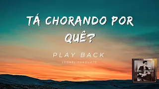 Tá chorando  Por quê?- Play Back - (Leonel Torquato) #music
