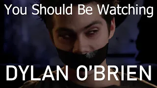 You Should Be Watching Dylan O'Brien