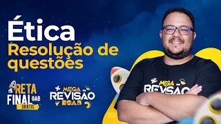 Ética - Resolução de Questões - Reta Final OAB