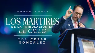 Los mártires de la tribulación en el cielo | Pr. César González | VNPEM Norte