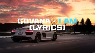 Govana - I Am (Lyrics)