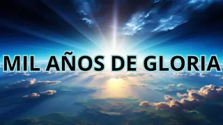 MIL AÑOS DE GLORIA.  (Apocalipsis 20:4..Y vi tronos... y vivieron y reinaron con Cristo mil años).